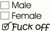 Male / female / fuck off!